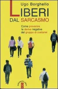 Occasione Liberi dal sarcasmo. Come prevenire le derive negative del gruppo di coetanei