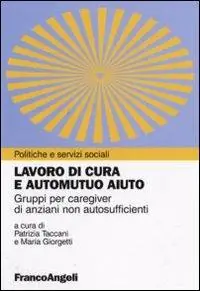 Promozione Esclusiva Lavoro di cura e automutuo aiuto. Gruppi per caregiver di anziani non autosufficienti