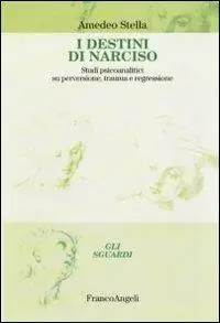 Bestseller I destini di Narciso. Studi psicanalitici su perversione, trauma e regressione
