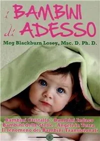 I bambini di ora. Bambini cristallo, bambini indaco, bambini delle stelle, angeli in terra, il fenomeno dei bambini transizionali Promozione