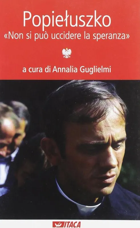 Popieluszko. «Non si può uccidere la speranza» Soddisfatti O Rimborsati