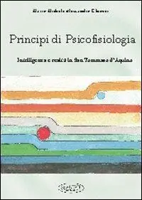 Scelto Dai Clienti Principi di psicofisiologia. Intelligenza e realtà in san Tommaso d‘Aquino