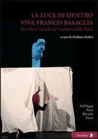 Prezzo Scontato La luce di dentro. Viva Franco Basaglia. Da Marco Cavallo all‘accademia della follia