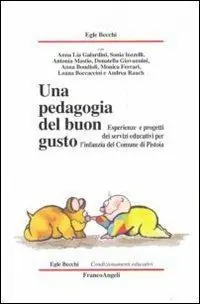 Una pedagogia del buon gusto. Esperienze e progetti dei servizi educativi per l‘infanzia del Comune di Pistoia Acquista Ora