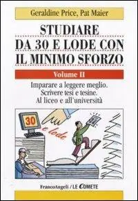 Promozione Esclusiva Studiare da 30 e lode con il minimo sforzo. Vol. 2 Imparare a leggere meglio. Scrivere tesi e tesine. Al liceo e all‘università