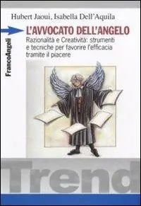 L‘avvocato dell‘angelo. Razionalità e creatività strumenti e tecniche per favorire l‘efficacia tramite il piacere Reso Gratuito