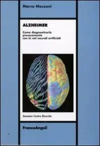 Ultima Occasione Alzheimer. Come diagnosticarlo precocemente con le reti neurali artificiali