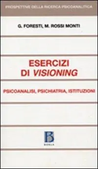 Spedito Oggi Esercizi di visioning. Psicoanalisi, psichiatria, istituzioni