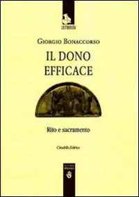 Acquista Ora Il dono efficace. Rito e sacramento