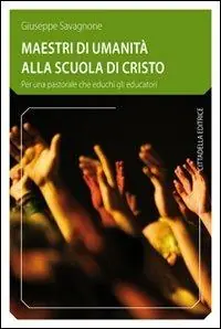Maestri di umanità alla scuola di Cristo. Per una pastorale che educhi gli educatori Promozione Esclusiva