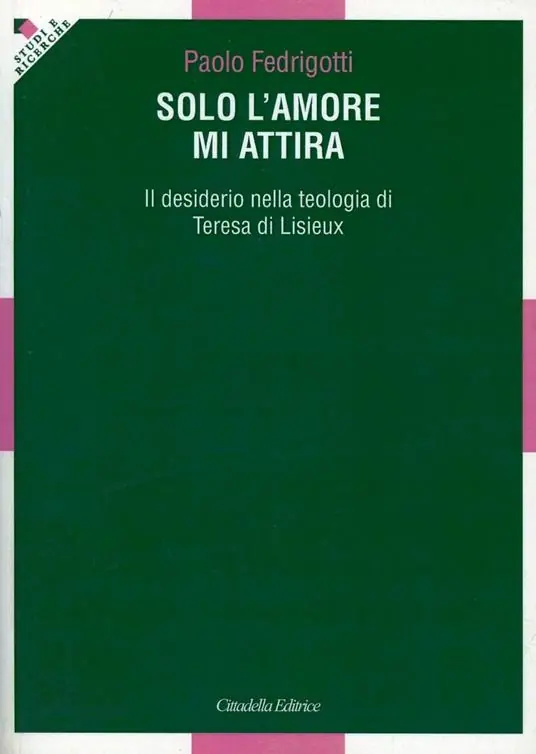 Prezzo Ridotto Solo l‘amore mi attira. Il desiderio nella teologia di Teresa di Lisieux