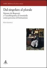 Dal singolare al plurale. Simone de Beauvoir e l‘autobiografia al femminile come percorso di formazione Ultime Pezzi