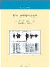 Reso Gratuito E tu... come pronunci? Eserciziario di fonetica italiana per italiani e stranieri. Con CD Audio