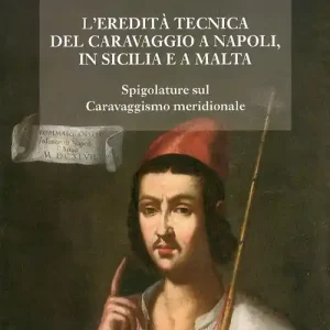 Soddisfatti O Rimborsati L‘eredità tecnica del Caravaggio a Napoli, in Sicilia, a Malta. Spigolature sul caravaggismo meridionale. Ediz. illustrata
