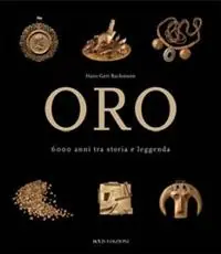 Oro. 6000 anni tra storia e leggenda. Ediz. illustrata Quantità Limitata