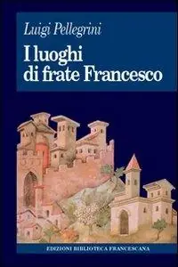 Ultima Occasione I luoghi di frate Francesco. Memoria agiografica e realtà storica