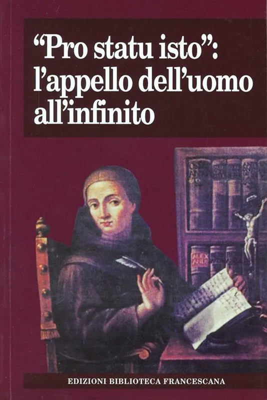 «Pro statu isto» l‘appello dell‘uomo all‘infinito. Atti del Convegno nel 7° centenario della morte di Giovanni Duns Scoto (Milano, 7-8 novembre 2008) Popolare