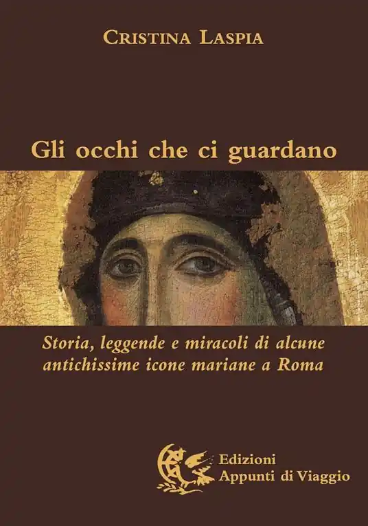 Gli occhi che ci guardano. Storia, leggende e miracoli di alcune antichissime icone mariane a Roma. Ediz. illustrata Ultima Occasione