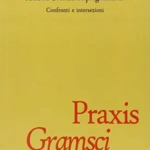 Antonio Gramsci e il pragmatismo. Confronti e intersezioni Scelto Dai Clienti