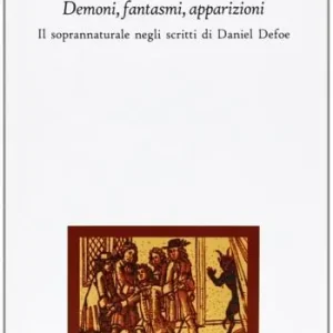 Ultimissimo Modello Demoni, fantasmi, apparizioni. Il soprannaturale negli scritti di Daniel Defoe