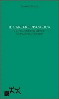 Prezzo Ridotto Il carcere discarica e il tramonto del servizio sociale della giustizia