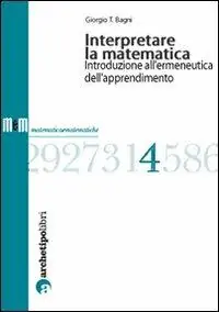 Interpretare la matematica. Introduzione all‘ermeneutica dell‘apprendimento Reso Gratuito