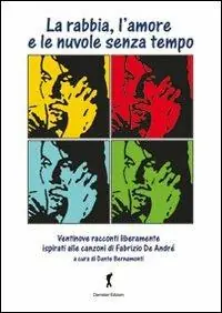 La rabbia, l‘amore e le nuvole senza tempo. Ventinove racconti ispirati alla (e dalle) canzoni di Fabrizio De Andrè Soddisfatti O Rimborsati