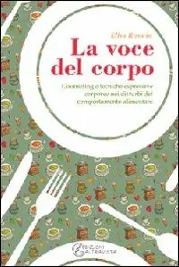 Non Perdere La voce del corpo. Counseling e tecniche espressive corporee nei disturbi del comportamento alimentare