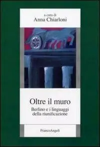 Ultima Occasione Oltre il muro. Berlino e i linguaggi della riunificazione