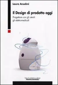 Il design di prodotto oggi. Progettare con gli utenti gli elettromedicali Prezzo Di Fabbrica