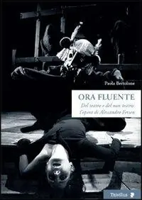 Affare Ora fluente. Dal teatro e del non teatro. L‘opera di Alessandro Fersen. Con DVD