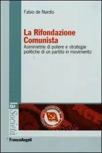 La Rifondazione comunista. Asimmetrie di potere e strategie politiche di un partito in movimento Prezzo Di Fabbrica