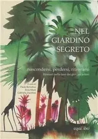 Super Prezzo Nel giardino segreto. Nascondersi, perdersi, ritrovarsi. Itinerari nella tana dei giovani lettori