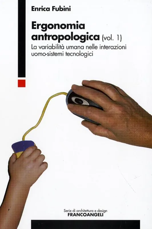 Ergonomia antropologica. Vol. 1 La variabilità umana nelle interazioni uomo-sistemi tecnologici Novità
