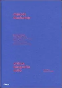 Offerta Del Giorno Marcel Duchamp. Critica, biografia, mito. Ediz. illustrata
