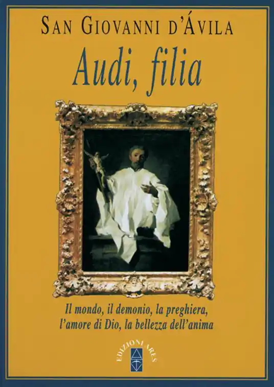 Audi, filia. Il mondo, il demonio, la preghiera, l‘amore di Dio, la bellezza dell‘anima Promozione