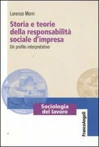 Storia e teorie della responsabilità sociale d‘impresa. Un profilo interpretativo Offerta Speciale