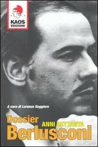 Dossier Berlusconi. Anni Settanta Occasione Imperdibile