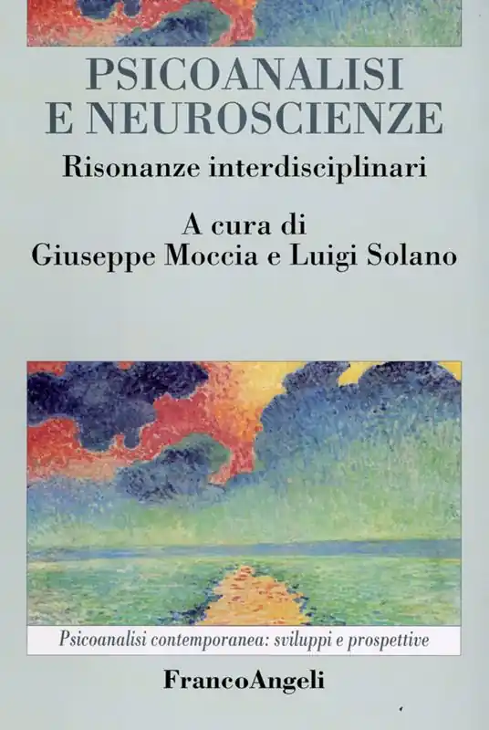 Psicoanalisi e neuroscienze. Risonanze interdisciplinari Ordina Subito
