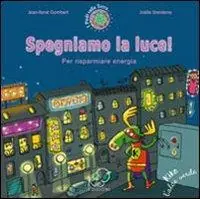 Spegniamo la luce! Per risparmiare energia. Ediz. illustrata Economico