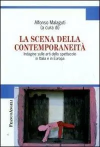 Prezzo Basso La scena della contemporaneità. Indagine sulle arti dello spettacolo in Italia e in Europa