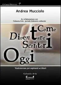 Compra Adesso Come diventare scrittori oggi. Vademecum per aspiranti scrittori