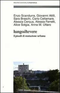Lungo il Tevere. Episodi di mutazione urbana Ordina Subito