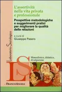 Di Tendenza L‘assertività nella vita privata e professionale. Prospettive metodologiche e suggerimenti pratici per migliorare la qualità delle relazioni