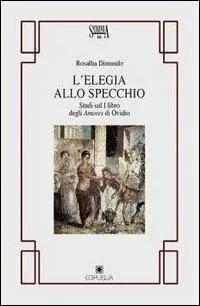 Compra Adesso L‘ elegia allo specchio. Studi sul primo libro degli Amores di Ovidio