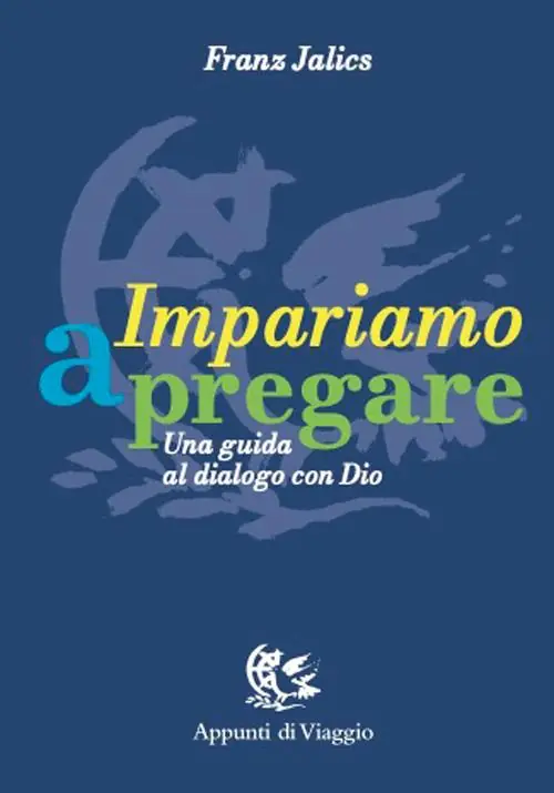 Impariamo a pregare. Una guida al dialogo con Dio Consegna Rapida