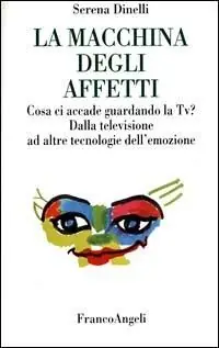 La macchina degli affetti. Cosa ci accade guardando la Tv? Dalla televisione ad altre tecnologie dell‘emozione Prezzo Conveniente