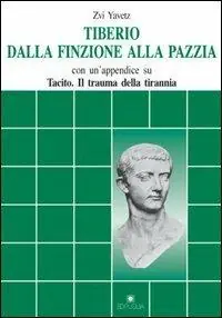 Bestseller Tiberio dalla finzione alla pazzia. Con un appendice su Tacito Il trauma della tirannia
