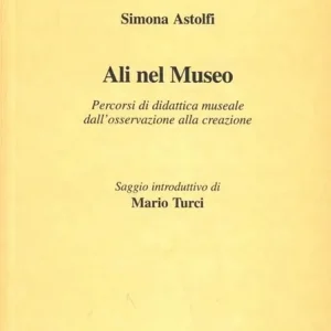 Ali nel museo. Percorsi di didattica museale dall‘osservazione alla creazione Offerta Limitata