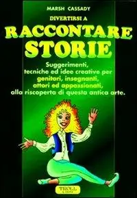 Raccontare storie. Suggerimenti, tecniche ed idee creative per genitori, insegnanti, attori ed appassionati, alla riscoperta di questa antica arte Sconto